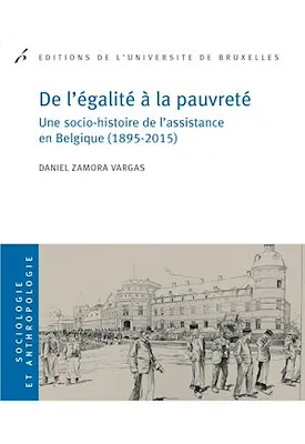 De l'égalité à la pauvreté, Une socio-histoire de l'assistance en Belgique (1895-2015)