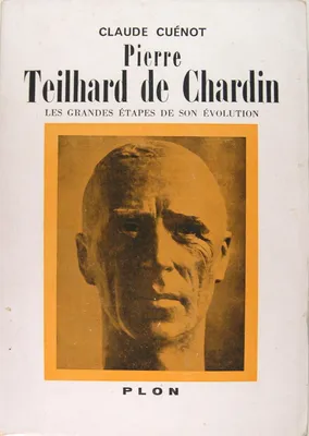 Pierre Teillard de Chardin - Les grandes étapes de son évolution.