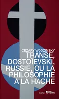 Transe, Dostoïevski, Russie ou La philosophie à la hache