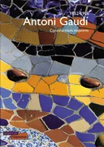 1852-1926 : Antoni Gaudi, Constructions majeures, constructions majeures