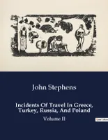 Incidents Of Travel In Greece, Turkey, Russia, And Poland, Volume II