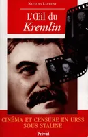 OEIL DU KREMLIN (L'), cinéma et censure en URSS sous Staline, 1928-1953