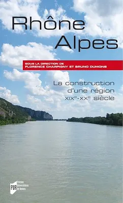 Rhône-Alpes, La construction d’une région, XIXe-XXe siècle