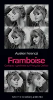 Framboise, Quelques hypothèses sur Françoise Dorléac