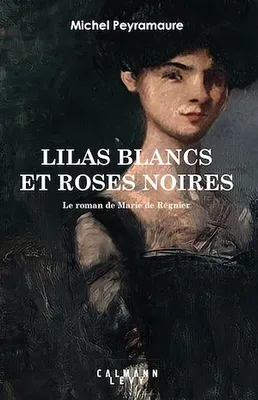 Lilas blancs et roses noires, Le roman de Marie de Régnier