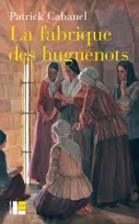 La fabrique des huguenots, Une minorité entre histoire  et mémoire (XVIIIe-XXIe siècle)