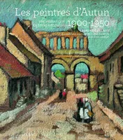 Les peintres d'Autun 1900-1950, Une inspiration en terre autunoise - Une école de peintre entre ville et ruralité