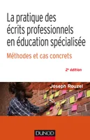 La pratique des écrits professionnels en éducation spécialisée - 2e éd. - Méthodes et cas concrets, Méthode et cas concrets