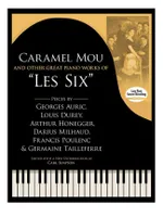 Caramel Mou And Other Great Piano Works Of Les Six, Pieces By Auric, Durey, Honegger, Milhaud, Poulenc And Tailleferre