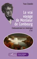 Le vrai voyage de Monsieur de Combourg, Chateaubriand en Amérique - 1791