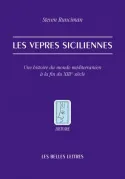 Les Vêpres siciliennes, Une histoire du monde méditerranéen à la fin du XIIIe siècle