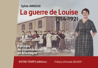La guerre de Louise, 1914-1921, Parcours de déportés civils en allemagne