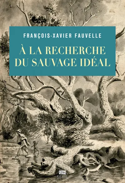 Livres Histoire et Géographie Histoire Histoire générale À la recherche du sauvage idéal François-Xavier Fauvelle