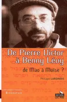 De Pierre Victor A Benny Levy, une trajectoire saisissante