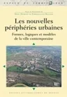 Les Nouvelles périphéries urbaines, Formes, logiques et modèles de la ville contemporaine