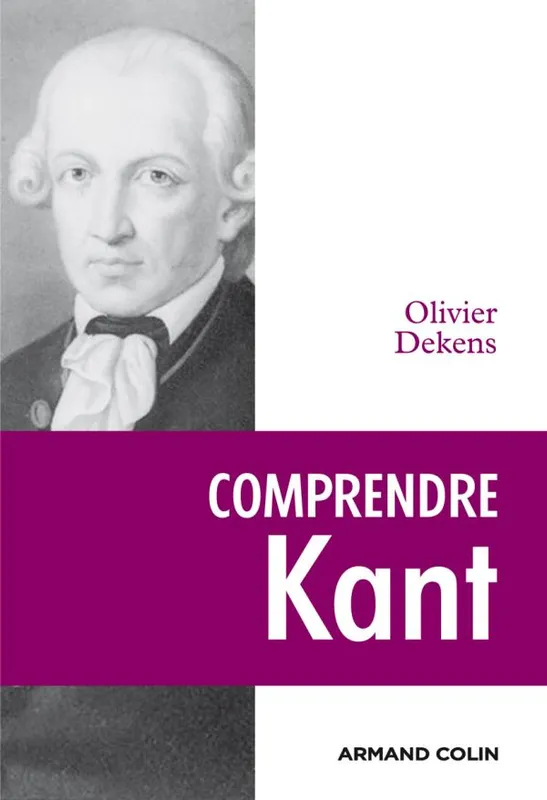 Livres Sciences Humaines et Sociales Philosophie Comprendre Kant Olivier Dekens
