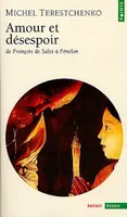 Amour et Désespoir. De François de Sales à Fénelon, de François de Sale à Fénelon
