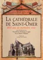 Cathédrale de Saint-Omer : 800 ans de mémoire vive, 800 ans de mémoire vive
