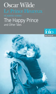 Le Prince Heureux et autres contes/The Happy Prince and Other Tales, And other tales