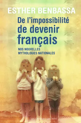De l'impossibilité de devenir français, Nos nouvelles mythologies nationales