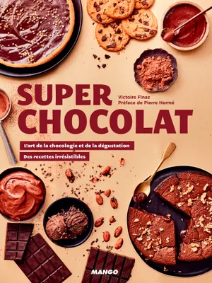 Super chocolat, L'art de la chocologie et de la dégustation, des recettes irrésistibles
