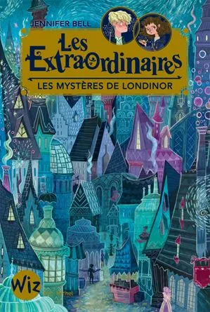 1, Les Extraordinaires - tome 1, Les mystères de Londinor Jennifer Bell