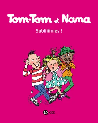 32, Tom-Tom et Nana / Subliiiimes !, Subliiimes !