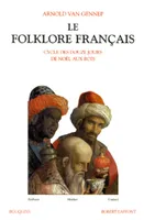 Le folklore français., 3, Cycle des douze jours, de Noël aux Rois, Le folklore francais - tome 3