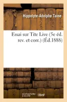 Essai sur Tite Live (5e éd. rev. et corr.) (Éd.1888)