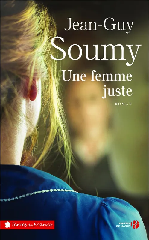 Livres Littérature et Essais littéraires Romans Régionaux et de terroir Une femme juste, Roman Jean-Guy Soumy