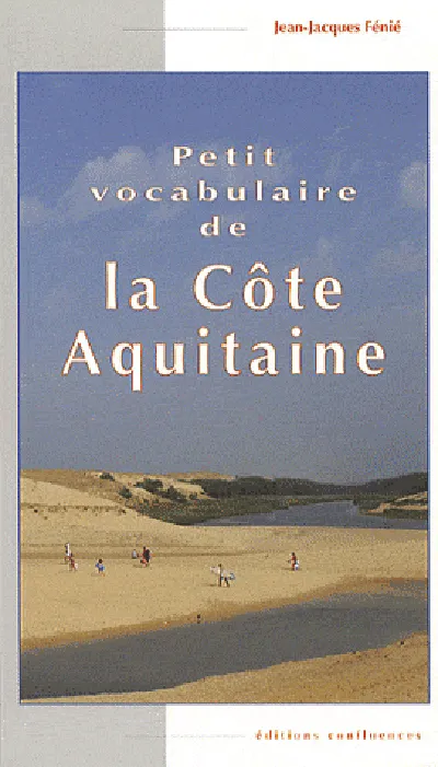 Livres Histoire et Géographie Géographie Petit vocabulaire de la côte Aquitaine Jean-Jacques Fénié