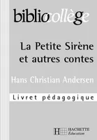 BIBLIOCOLLEGE - La petite Sirène et autres contes - Livret pédagogique, livret pédagogique