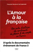 L'amour à la française - Une autre histoire du sentiment, du plaisir et du couple en France