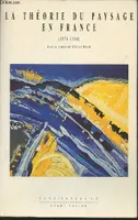 La théorie du paysage en France, 1974-1994 Collectif and Roger, Alain