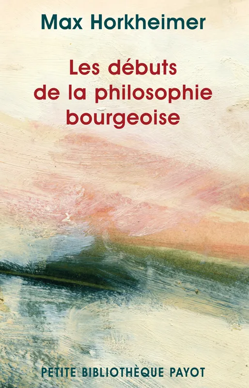 Livres Sciences Humaines et Sociales Philosophie Les Débuts de la philosophie bourgeoise de l'histoire Max Horkheimer