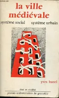 La ville médiévale système social, système urbain suivi de Montpellier système urbain médiéval (Christiane Arbaret) - Collection 