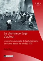 Le photoreportage d’auteur, L’institution culturelle de la photographie en France depuis les années 1970