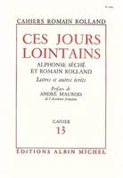Ces jours lointains, Alphonse Séché et Romain Rolland. Lettres et autres écrits, cahier nº13