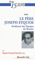 Prier 15 jours avec le pere Joseph Eyquem, fondateur des Équipes du Rosaire