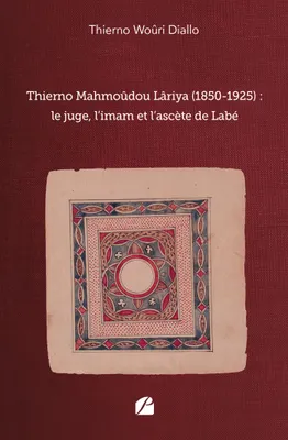 Thierno Mahmoûdou Lâriya (1850-1925) : le juge, l'imam et l'ascète de Labé, Le juge, l'imam et l'ascète de labé