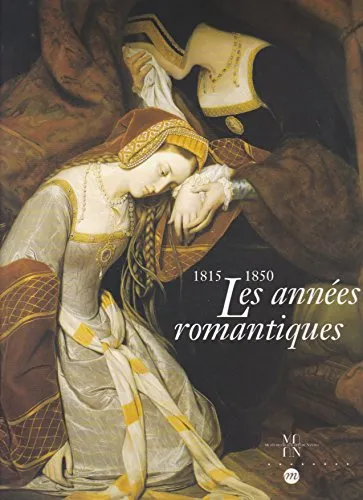 Les années romantiques, la peinture française de 1815 à 1850 Réunion des musées nationaux