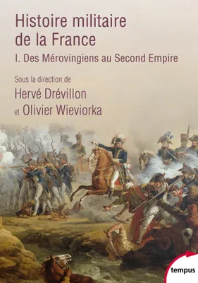 Histoire militaire de la France (T1), Des Mérovingiens au Second Empire