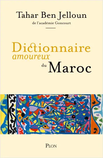 Livres Loisirs Voyage Récits de voyage Dictionnaire amoureux du Maroc Tahar Ben Jelloun