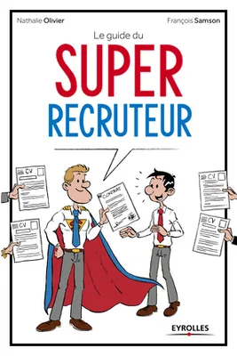 Le guide du super recruteur, 33 fiches pour mener ses entretiens de recrutement.