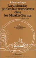 La divination par les huit cordelettes chez les Mwaba Gurma, Esquisses de leurs croyances religieuses - Tome 2