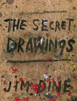 Jim Dine: The Secret Drawings /anglais