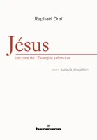 Jésus, lecture de l'Évangile selon Luc, 1, Jésus, lecture de l'Evangile selon Luc , Tome 1, Jusqu'à Jérusalem