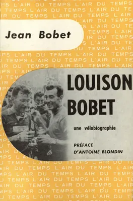 Louison Bobet, Une vélobiographie