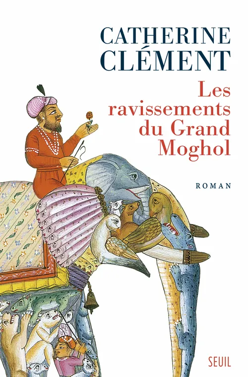 Livres Littérature et Essais littéraires Romans contemporains Francophones Les ravissements du grand Moghol Clément, Catherine