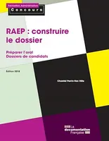 La RAEP : construire le dossier, Préparer l'oral - Dossiers de candidats - Edition 2018